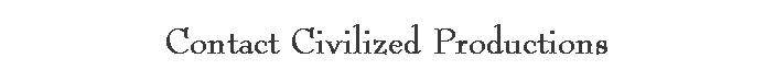 Contact Civilized Productions